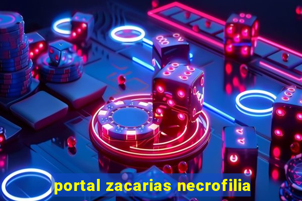 portal zacarias necrofilia